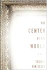 The Center of the World: A Novel of  J. M. W. Turner and His Lost Painting By Thomas Van Essen Cover Image