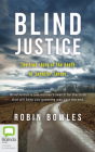 Blind Justice: The True Story of the Death of Jennifer Tanner By Robin Bowles, Victoria Howell (Read by) Cover Image