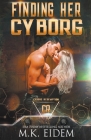 Finding Her Cyborg By M. K. Eidem Cover Image