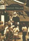 Santa's Village (Images of America) By Phillip L. Wenz Cover Image