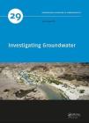 Investigating Groundwater (Iah - International Contributions to Hydrogeology #29) By Ian Acworth Cover Image