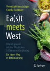 Ea(s)T Meets West - Fit Und Gesund Mit Der Westlichen 5-Elemente-Ernährung: Ein Neuer Weg in Der Ernährung By Veronika Ottenschläger, Claudia Radbauer Cover Image