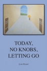 Today, No Knobs, Letting Go By Lynn Bryant Cover Image