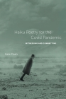 Haiku Poetry for the Covid Pandemic: Witnessing and Connecting By Kate Dash Cover Image