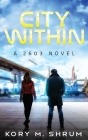 The City Within: A 2603 Novel By Kory M. Shrum Cover Image
