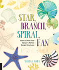 Star, Branch, Spiral, Fan: Learn to Draw from Nature's Perfect Design Structures Cover Image