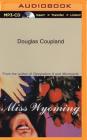 Miss Wyoming By Douglas Coupland, Sharon Williams (Read by), Aaron Fryc (Read by) Cover Image