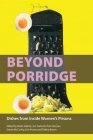 Beyond Porridge: Dishes from Inside Women's Prisons By Maria Adams (Editor), Jon Garland (Editor), Jon Watts (Foreword by) Cover Image