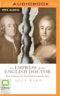 The Empress and the English Doctor: How Catherine the Great Defied a Deadly Virus By Lucy Ward, Malk Williams (Read by) Cover Image