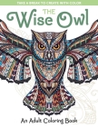The Wise Owl: An Adult Coloring Book (Take a Break to Create with Color) By Spring House Press Cover Image