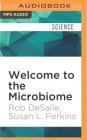 Welcome to the Microbiome: Getting to Know the Trillions of Bacteria and Other Microbes In, On, and Around You Cover Image