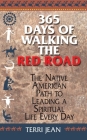 365 Days Of Walking The Red Road: The Native American Path to Leading a Spiritual Life Every Day By Terri Jean Cover Image