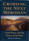 Crossing the Next Meridian: Land, Water, and the Future of the West Cover Image