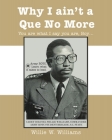 Why I Ain't a Que No More: You are What I Say You Are, Boy By Willie Williams Cover Image