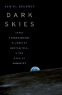 Dark Skies: Space Expansionism, Planetary Geopolitics, and the Ends of Humanity By Daniel Deudney Cover Image