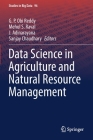 Data Science in Agriculture and Natural Resource Management (Studies in Big Data #96) By G. P. Obi Reddy (Editor), Mehul S. Raval (Editor), J. Adinarayana (Editor) Cover Image