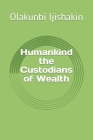 Humankind the Custodians of Wealth Cover Image