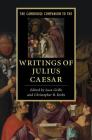 The Cambridge Companion to the Writings of Julius Caesar (Cambridge Companions to Literature) By Luca Grillo (Editor), Christopher B. Krebs (Editor) Cover Image
