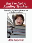 But I'm Not a Reading Teacher: Strategies for Literacy Instruction in the Content Areas By Amy Benjamin Cover Image