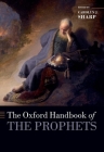 The Oxford Handbook of the Prophets (Oxford Handbooks) By Carolyn Sharp (Editor) Cover Image