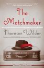 The Matchmaker: A Farce in Four Acts By Thornton Wilder Cover Image