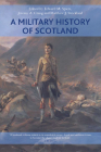 A Military History of Scotland By Edward M. Spiers (Editor), Jeremy Crang (Editor), Matthew Strickland (Editor) Cover Image