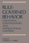 Rule-Governed Behavior: Cognition, Contingencies, and Instructional Control By Steven C. Hayes (Editor) Cover Image