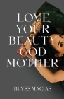 Love, Your Beauty Godmother By Blyss Macias Cover Image