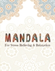MANDALA For Stress Relieving & Relaxation: Stress Relieving Designs, Mandalas, Flowers, 130 Amazing Patterns: Coloring Book For Adults Relaxation By Mandala Adult Coloring Books Publishing Cover Image