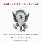 Perfecting the Union: National and State Authority in the Us Constitution Cover Image