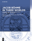 Jacob Böhme in Three Worlds: The Reception in Central-Eastern Europe, the Netherlands, and Britain By Lucinda Martin (Editor), Cecilia Muratori (Editor), Claudia Brink (Contribution by) Cover Image