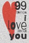 99 Things I Love About You: A Valentines Day gift to personalise for the one you love. By Gertrude Lush Cover Image