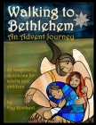 Walking to Bethlehem: An Advent Journey - 25 imaginative devotions for adults and children By Fay Rowland Cover Image