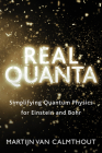 Real Quanta: Simplifying Quantum Physics for Einstein and Bohr By Martijn Van Calmthout Cover Image