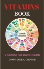 Vitamins Book: Vitamins For Good Health, Vitamins For teens, prenatal vitamins By Oamat Global Creative Cover Image