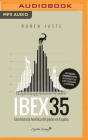 Ibex 35 (Narración En Castellano): Una Historia Heretica del Poder En España Juste By Ruben Juste, Pep Papell (Read by) Cover Image