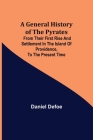 A General History of the Pyrates: from their first rise and settlement in the island of Providence, to the present time Cover Image