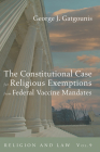 The Constitutional Case for Religious Exemptions from Federal Vaccine Mandates By George J. Gatgounis Cover Image