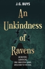 An Unkindness of Ravens: Monsters. Survivors. One Vindictive Game. Welcome to the End. By J. G. Buys Cover Image