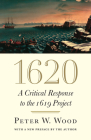 1620: A Critical Response to the 1619 Project By Peter W. Wood Cover Image