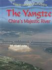 The Yangtze: China's Majestic River (Rivers Around the World) By Molly Aloian Cover Image