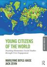 Young Citizens of the World: Teaching Elementary Social Studies Through Civic Engagement By Marilynne Boyle-Baise, Jack Zevin Cover Image