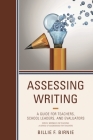 Assessing Writing: A Guide for Teachers, School Leaders, and Evaluators By Billie F. Birnie Cover Image
