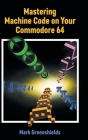 Mastering Machine Code on Your Commodore 64 Cover Image