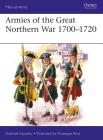 Armies of the Great Northern War 1700–1720 (Men-at-Arms) By Gabriele Esposito, Giuseppe Rava (Illustrator) Cover Image