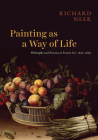 Painting as a Way of Life: Philosophy and Practice in French Art, 1620–1660 Cover Image