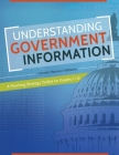 Understanding Government Information: A Teaching Strategy Toolkit for Grades 7-12 Cover Image