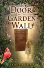 The Door in the Garden Wall By Sharon J. Seider Cover Image
