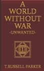 A World Without War: Unwanted Cover Image
