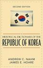 Historical Dictionary of the Republic of Korea, Second Edition (Historical Dictionaries of Asia #52) By Andrew C. Nahm, James E. Hoare Cover Image